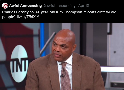 Awtul Announcing @awiulannouncing - Apr 18 

Charles Barkley on 34-year-old Klay Thompson: ‘Sports ain't for old people'