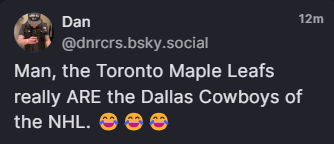 Dan @dnrcrs.bsky.social
·
14m
Man, the Toronto Maple Leafs really ARE the Dallas Cowboys of the NHL. 😂😂😂